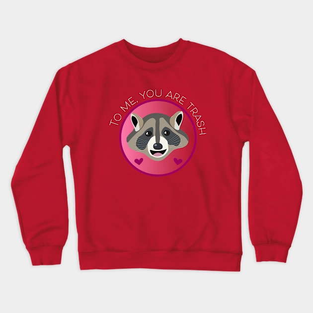 Romantic Raccoon Art – "To me, you are trash" (white text) Crewneck Sweatshirt by Design Garden